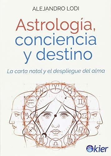 Astrología, Conciencia Y Destino : La Carta Natal Y El De&-.