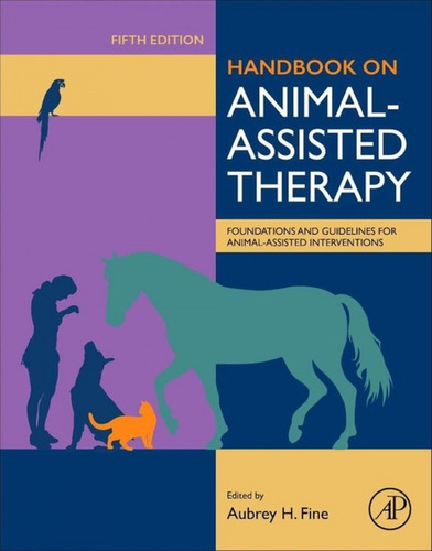 Handbook On Animal-assisted Therapy : Foundations And Guidelines For Animal-assisted Interventions, De Aubrey H. Fine. Editorial Elsevier Science Publishing Co Inc, Tapa Dura En Inglés