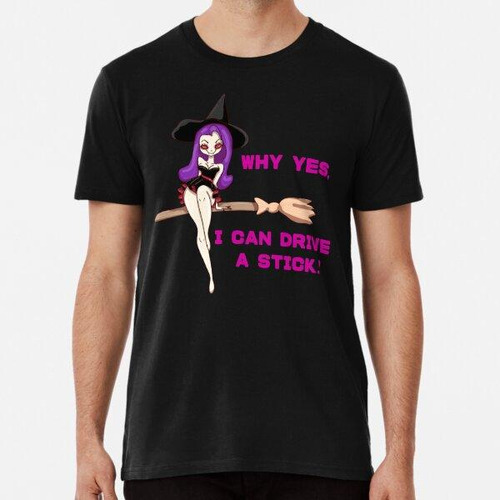 Remera Why Yes, I Can Drive A Stick. Witch Funny Cartoon ALG