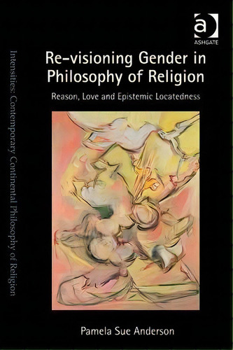 Re-visioning Gender In Philosophy Of Religion, De Pamela Sue Anderson. Editorial Taylor Francis Ltd, Tapa Blanda En Inglés