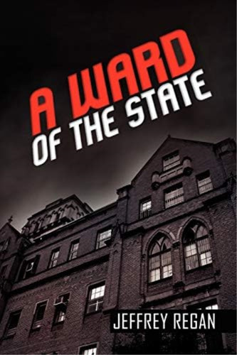 A Ward Of The State, De Regan, Jeffrey. Editorial Xlibris, Tapa Blanda En Inglés