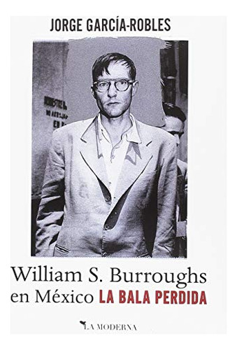 La Bala Perdida William S Burroughs En Mexico -sin Coleccion