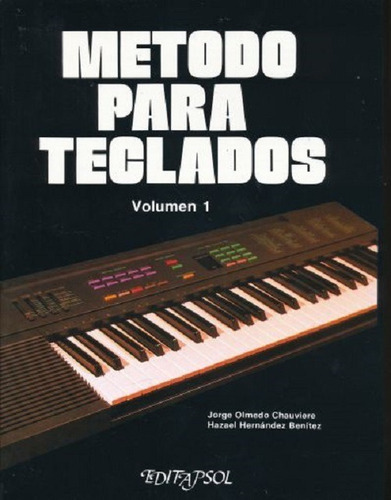 Metodo Para Teclados Volumen 1., De Jorge Olmedo Chauviere., Vol. 1. Editorial Editapsol, Tapa Blanda En Español, 1993