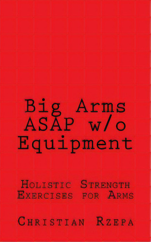 Big Arms Asap W/o Equipment, De Rzepa, Christian. Editorial Createspace, Tapa Blanda En Inglés