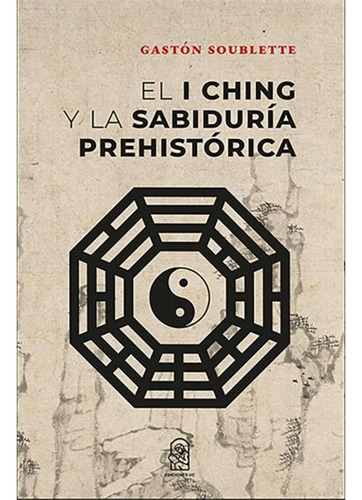 El I Ching Y La Sabiduría Prehistórica - Gastón Soublette