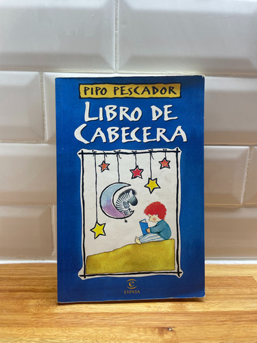 Libro De Cabecera - Pescador, Pipo,  Editorial Espasa 