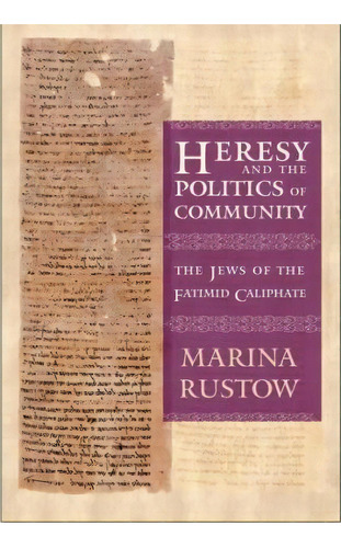 Heresy And The Politics Of Community, De Marina Rustow. Editorial Cornell University Press, Tapa Dura En Inglés