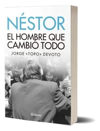 Libro Néstor: El Hombre Que Cambió Todo - Jorge Topo Devoto