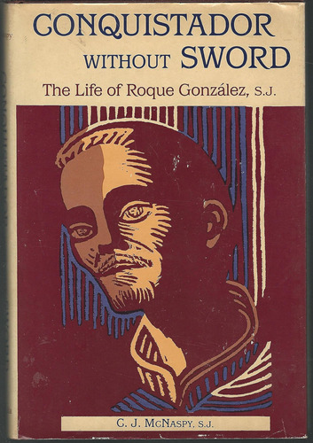 Libro: Conquistador Without Sword: The Life Of Roque Gonzále