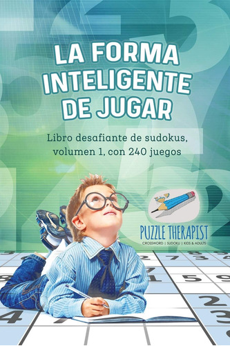 La Forma Inteligente De Jugar | Libro Desafiante De Sudokus,