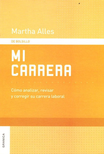 Mi Carrera: Cómo Analizar, Revisar Y Corregir Su Carrera Laboral, De Martha Alles. Editorial Ediciones Gaviota, Tapa Blanda, Edición 2005 En Español