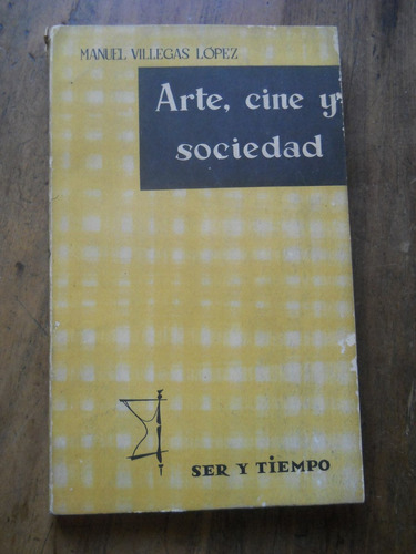 Arte Cine Y Sociedad. Manuel Villegas Lopez. Ser Y Tiempo.