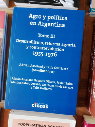 Agro Y Política En Argentina Tomo 3 Desarrollismo, Reforma A