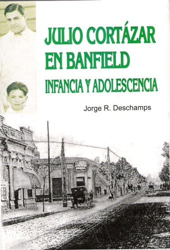 Julio Cortázar En Banfield: Infancia Y Adolescencia: Julio Cortázar En Banfield: Infancia Y Adolescencia, De Deschamps, Jorge R.. Editorial Orientación Gráfica Editora, Tapa Blanda En Español, 2020