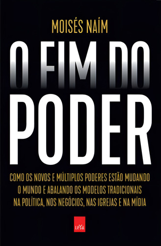 O Fim Do Poder - Nova Edição: Como Os Novos E Múltiplos Poderes Estão Mudando O Mundo E Abalando Os Modelos Tradicionais, De Naím, Moisés. Editora Leya, Capa Mole Em Português