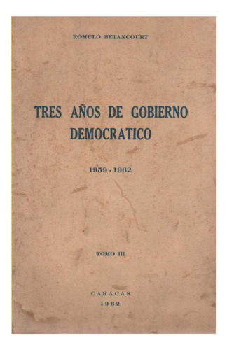 Tres Años De Gobierno Democratico Tomo 3 Romulo Betancourt