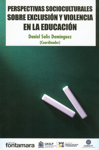 Perspectivas Socioculturales Sobre Exclusión Y Violencia En La Educación, De Daniel Solís Domínguez (coord.). Editorial Fontamara, Tapa Blanda En Español, 2016