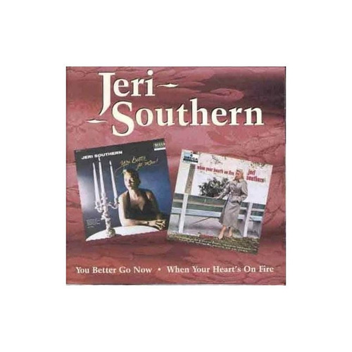 Southern Jeri You Better Go Now/when Your Heart's On Fire Cd