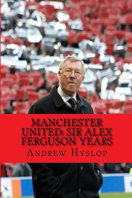 Libro Manchester United: Sir Alex Ferguson Years: Re-live...