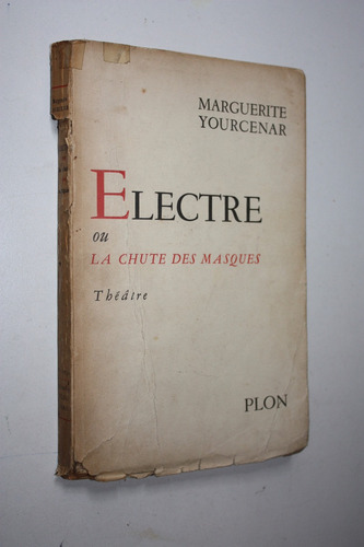 Electre Ou La Chute Des Masques - M. Yourcenar ( Frances )