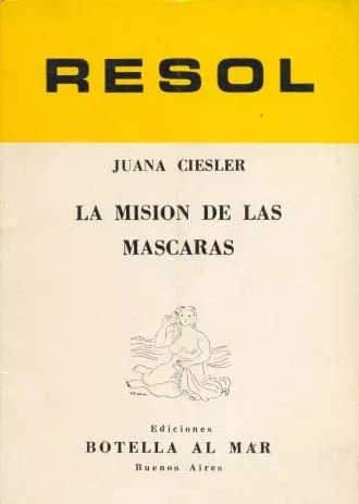 Juana Ciesler: La Mision De Las Mascaras
