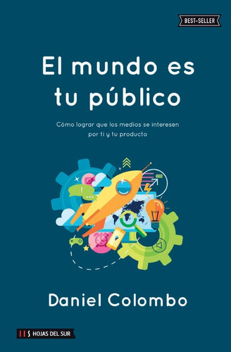 Libro: El Mundo Es Tu Público: Cómo Lograr Que Los Medios Se