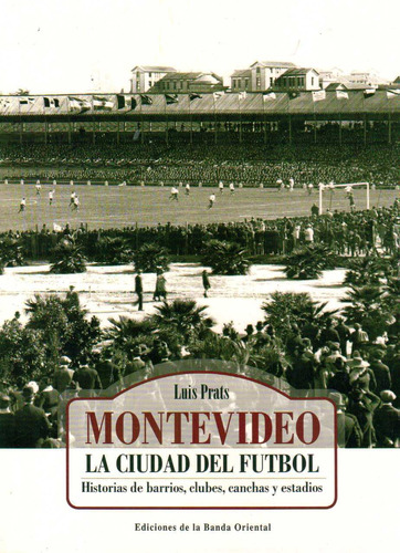 Montevideo La Ciudad Del Fútbol / Luis Prats