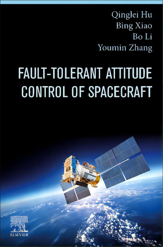 Fault-tolerant Attitude Control Of Spacecraft, De Hu, Qinglei. Editorial Elsevier, Tapa Blanda En Inglés