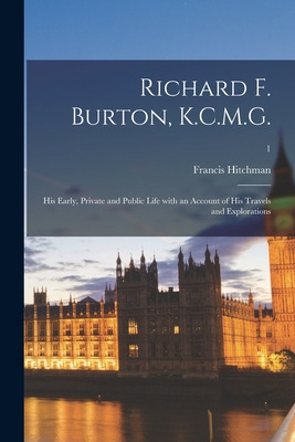 Libro Richard F. Burton, K.c.m.g.: His Early, Private And...