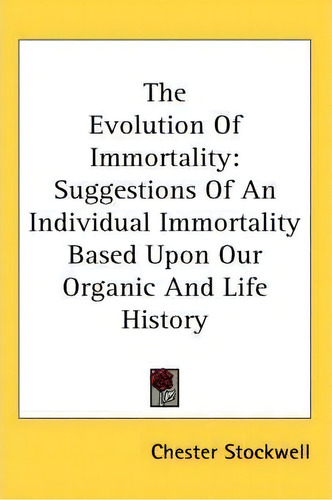 The Evolution Of Immortality, De Chester Stockwell. Editorial Kessinger Publishing Co, Tapa Blanda En Inglés
