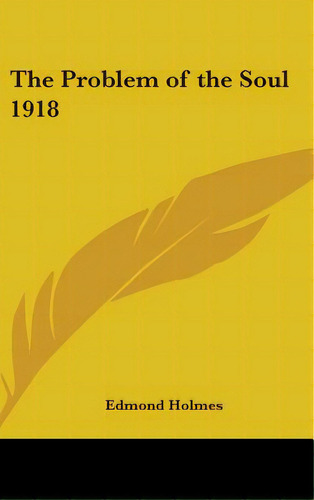 The Problem Of The Soul 1918, De Holmes, Edmond. Editorial Kessinger Pub Llc, Tapa Dura En Inglés