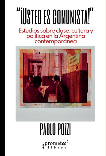 Pablo Pozzi - Usted Es Comunista