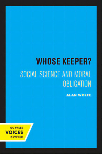 Whose Keeper?: Social Science And Moral Obligation, De Wolfe, Alan. Editorial Univ Of California Pr, Tapa Blanda En Inglés
