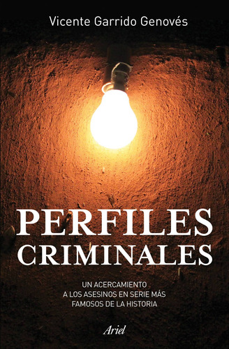 Perfiles criminales: Un recorrido por el lado oscuro del ser humano, de Garrido Genovés, Vicente. Serie Ariel Estudios sobre violencia Editorial Ariel México, tapa blanda en español, 2015