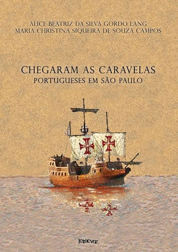 Chegaram As Caravelas: Portugueses Em São Paulo, De Lang, Alice Beatriz Da Silva Gordo. Editora Letra E Voz, Capa Mole Em Português