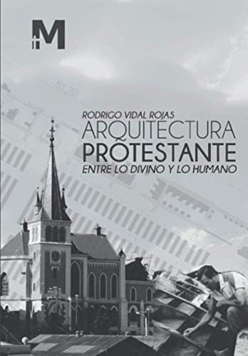 Arquitectura Protestante: Entre Lo Divino Y Lo Humano (spanish Edition), De Vidal Rojas, Rodrigo. Editorial Oem, Tapa Blanda En Español