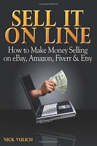 Sell It Online How To Make Money Selling On Ebay, Amazon, Fi