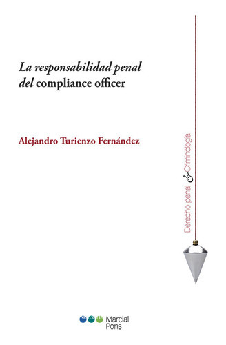 Responsabilidad Penal Del Compliance Officer, La, De Turienzo Fernández, Alejandro. Editorial Marcial Pons En Español