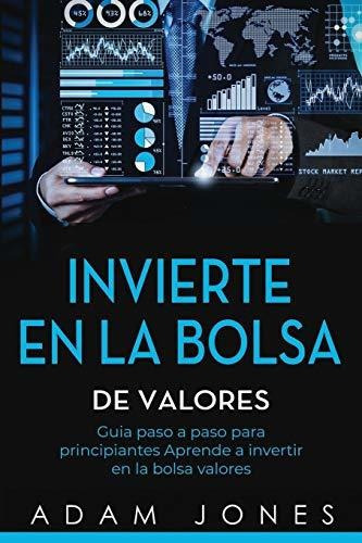 Invierte En La Bolsa De Valores Guia Paso A Paso Para Princ, De Jones, A. Editorial Independently Published, Tapa Blanda En Español, 2019
