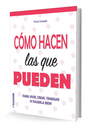 Cómo Hacen Las Que Pueden - Flavia Tomaello