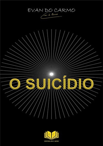 O Suicídio: Um Ensaio Sobre A Loucura, De Evan Do Carmo. Série Não Aplicável, Vol. 1. Editora Clube De Autores, Capa Mole, Edição 1 Em Português, 2019