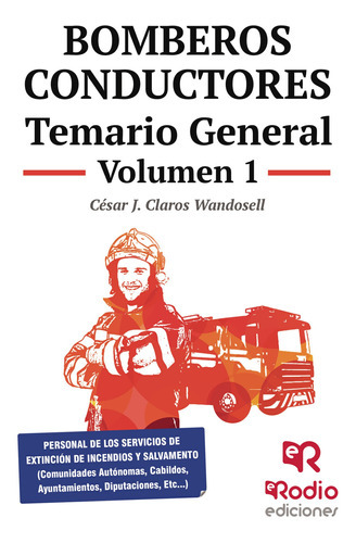 Bomberos Conductores. Temario General. Volumen 1, De Claros Wandosell , César J..., Vol. 1.0. Editorial Ediciones Rodio, Tapa Blanda, Edición 1.0 En Español, 2016