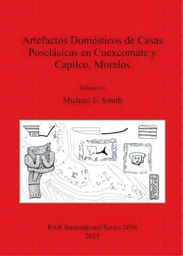 Artefactos Domesticos De Casas Posclasicas En Cuexcomate Y Capilco Morelos, De Michael E. Smith. Editorial Bar Publishing, Tapa Blanda En Español