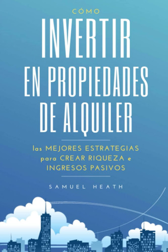 Libro: Cómo Invertir En Propiedades De Alquiler: Las Mejores