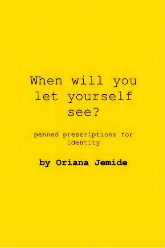 When Will You Let Yourself See?: Penned Prescriptions For Identity, De Jemide, Oriana. Editorial Blurb Inc, Tapa Blanda En Inglés