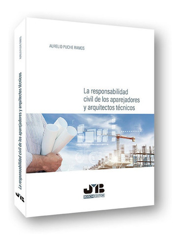 La Responsabilidad Civil De Los Aparejadores Y Arquitectos Tãâ©cnicos, De Puche Ramos, Aurelio. Editorial J.m. Bosch Editor, Tapa Blanda En Español