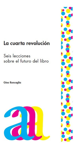 La Cuarta Revolución: Seis Lecciones Sobre El Futuro Del Libro, De Gino Roncaglia. N/a, Vol. Volumen Unico. Editorial Eduvim, Tapa Blanda, Edición 1 En Español, 2012