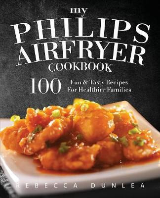 Libro My Philips Airfryer Cookbook : 100 Fun & Tasty Reci...