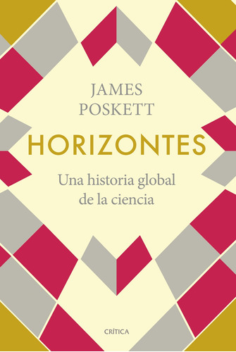 Horizontes: Una historia global de la ciencia, de Poskett, James. Serie Fuera de colección Editorial Crítica México, tapa blanda en español, 2022