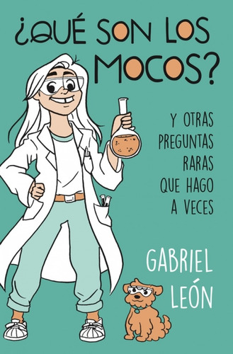 Imagen 1 de 1 de Qué Son Los Mocos Y Otras Preguntas Raras - León, Gabriel
